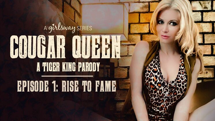 [Girlsway] - From Obscurity to Fame: Cougar Queen, the Tiger King Parody - Episode 1
