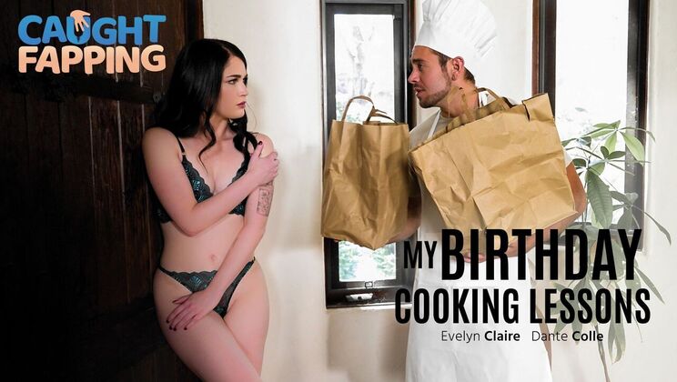 [CaughtFapping] - Cumshot and Fingering: A Birthday Cooking Lesson - Evelyn Claire - Dante Colle