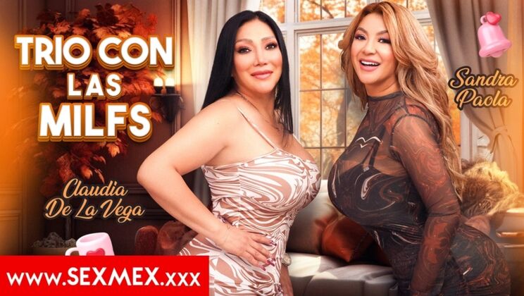 [SEXMEX] - Big Tits MILFs Sandra & Claudia Share a Cock in 3some - Sandra Paola - Claudia De La Vega