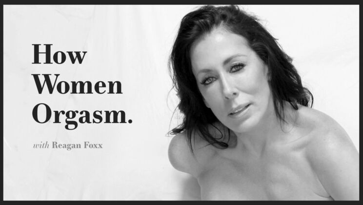 [AdultTimePilots] - The Female Orgasm: Reagan Foxx Uncovered - Reagan Foxx